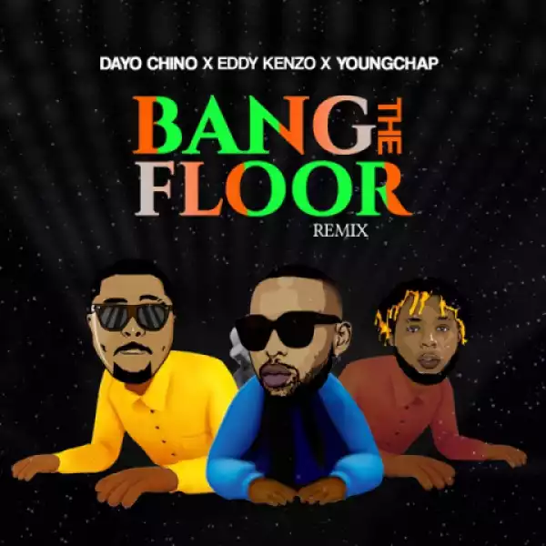 Dayo Chino - Bang The Floor (Remix) ft. Eddy Kenzo, YoungChap